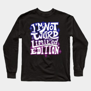 I'm Not Weird I'm Limited Edition Long Sleeve T-Shirt